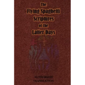 The Flying Spaghetti Scriptures of the Latter Days: Authorized Translation - Paperback