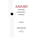Kazuko: Sixth Grade in World War II Hiroshima - Paperback