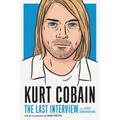 Kurt Cobain: The Last Interview: And Other Conversations - Paperback