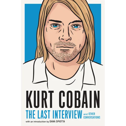Kurt Cobain: The Last Interview: And Other Conversations - Paperback