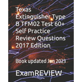Texas Extinguisher Type B TFM02 Test 60+ Self Practice Review Questions 2017 Edition - Paperback