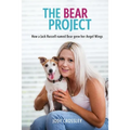 The Bear Project: How a Jack Russell named Bear grew her Angel Wings - Paperback