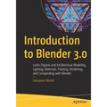 Introduction to Blender 3.0: Learn Organic and Architectural Modeling, Lighting, Materials, Painting, Rendering, and Compositing with Blender - Paperback
