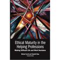Ethical Maturity in the Helping Professions: Making Difficult Life and Work Decisions, Foreword by Tim Bond - Paperback