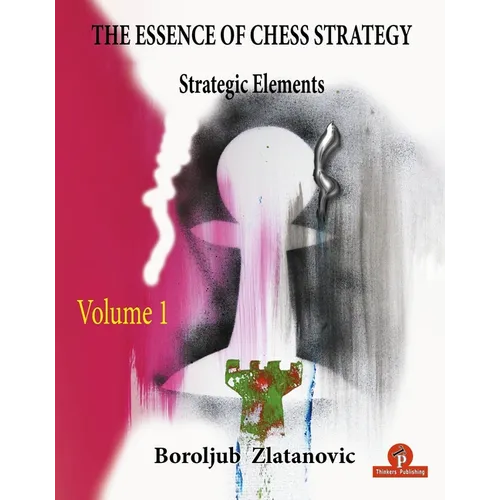 The Essence of Chess Strategy Volume 1: Strategic Elements - Paperback