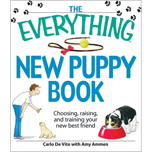 The Everything New Puppy Book: Choosing, Raising, and Training Your New Best Friend - Paperback