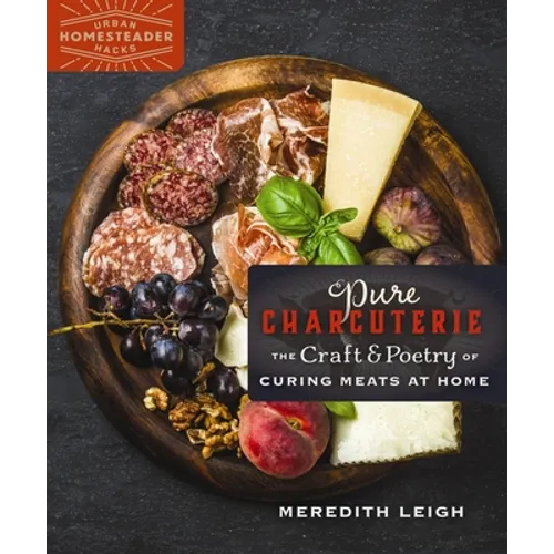 Pure Charcuterie: The Craft and Poetry of Curing Meats at Home - Paperback
