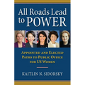 All Roads Lead to Power: The Appointed and Elected Paths to Public Office for Us Women - Hardcover