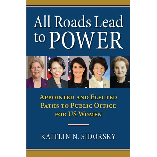 All Roads Lead to Power: The Appointed and Elected Paths to Public Office for Us Women - Hardcover