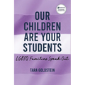 Our Children Are Your Students: LGBTQ Families Speak Out - Paperback
