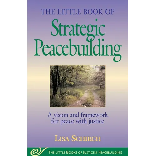 The Little Book of Strategic Peacebuilding: A Vision and Framework for Peace with Justice - Paperback