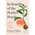In Search of the Perfect Peach: Why Flavour Holds the Answer to Fixing Our Food System - Hardcover