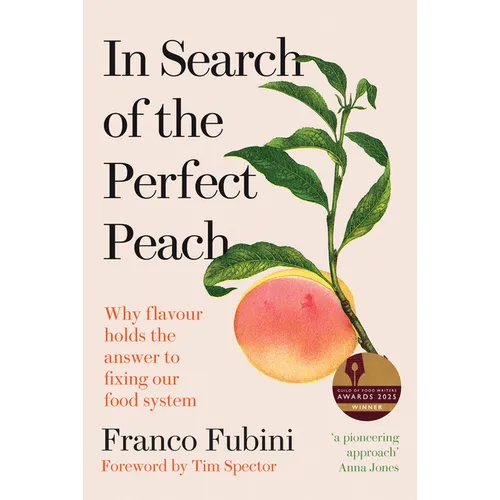 In Search of the Perfect Peach: Why Flavour Holds the Answer to Fixing Our Food System - Hardcover