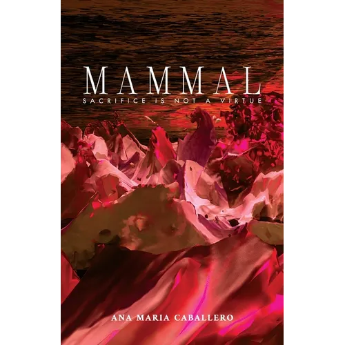 Mammal: Sacrifice Is Not a Virtue - Paperback
