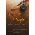 The Way of the Prophet: A Selection of Hadith - Paperback