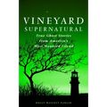 Vineyard Supernatural: True Ghost Stories from America's Most Haunted Island - Paperback