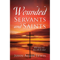 Wounded Servants and Saints: When injury comes from within the church - Paperback