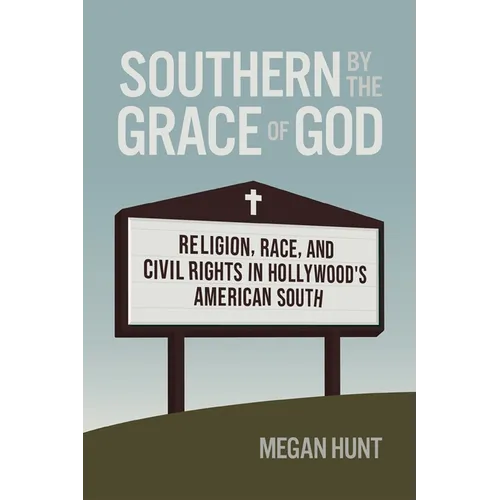 Southern by the Grace of God: Religion, Race, and Civil Rights in Hollywood's American South - Paperback