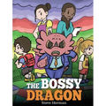 The Bossy Dragon: Stop Your Dragon from Being Bossy. A Story about Compromise, Friendship and Problem Solving - Hardcover