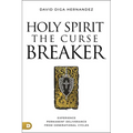 Holy Spirit: The Curse Breaker: Experience Permanent Deliverance from Generational Cycles - Paperback