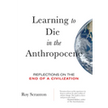 Learning to Die in the Anthropocene: Reflections on the End of a Civilization - Paperback