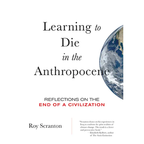 Learning to Die in the Anthropocene: Reflections on the End of a Civilization - Paperback