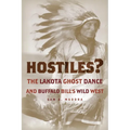 Hostiles?: The Lakota Ghost Dance and Buffalo Bill's Wild West - Hardcover