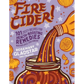 Fire Cider!: 101 Zesty Recipes for Health-Boosting Remedies Made with Apple Cider Vinegar - Paperback