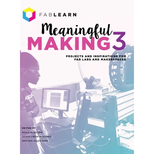 Meaningful Making 3: Projects and Inspirations for Fab Labs and Makerspaces - Hardcover
