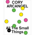 Cory Arcangel: All the Small Things - Paperback