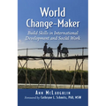 World Change-Maker: Build Skills in International Development and Social Work - Paperback