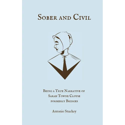 Sober and Civil: Being a true narrative of one Sarah Towne Cloyse, formerly Bridges - Paperback