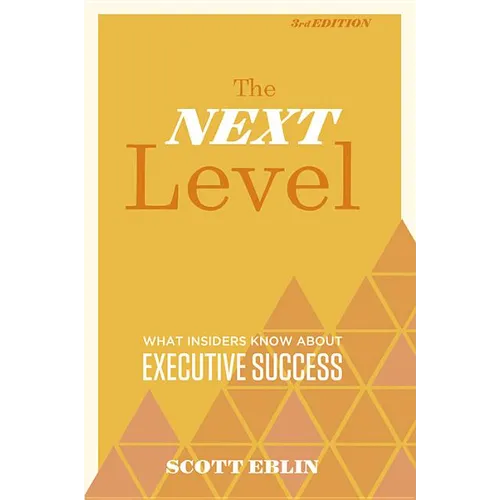 The Next Level, 3rd Edition: What Insiders Know about Executive Success - Hardcover