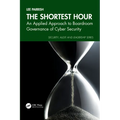 The Shortest Hour: An Applied Approach to Boardroom Governance of Cyber Security - Paperback