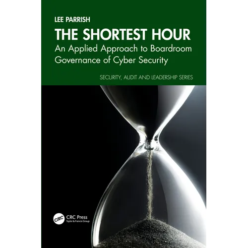The Shortest Hour: An Applied Approach to Boardroom Governance of Cyber Security - Paperback