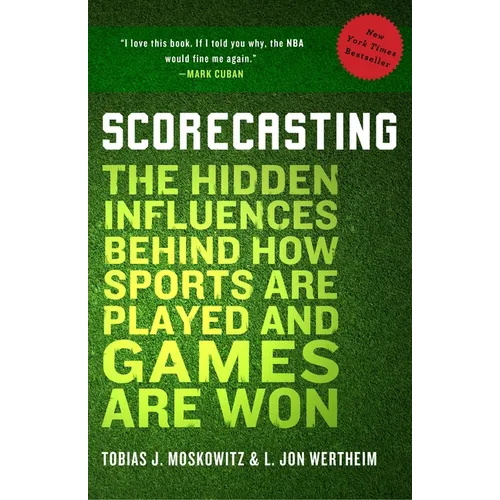 Scorecasting: The Hidden Influences Behind How Sports Are Played and Games Are Won - Paperback