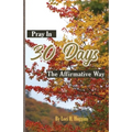Pray in 30 Days The Affirmative Way - Paperback
