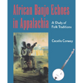 African Banjo Echoes In Appalachia: A Study of Folk Traditions - Paperback