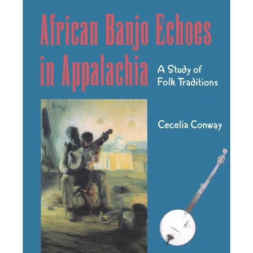African Banjo Echoes In Appalachia: A Study of Folk Traditions - Paperback