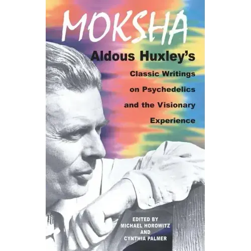 Moksha: Aldous Huxley's Classic Writings on Psychedelics and the Visionary Experience - Paperback