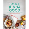 Some Kinda Good: Good Food and Good Company, That's What It's All About! - Hardcover