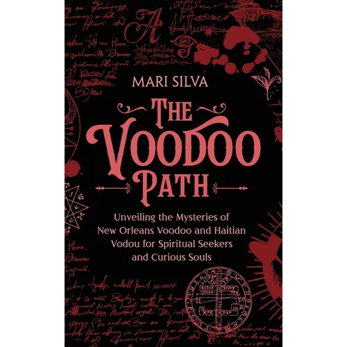 The Voodoo Path: Unveiling the Mysteries of New Orleans Voodoo and Haitian Vodou for Spiritual Seekers and Curious Souls - Hardcover