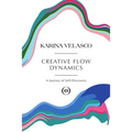 Creative Flow Dynamics: A Journey of Self-Discovery - Paperback