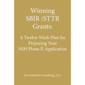Winning SBIR/STTR Grants: A Twelve-Week Plan for Preparing Your NIH Phase II Application - Paperback