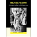 Child-Sized History: Fictions of the Past in U.S. Classrooms - Paperback