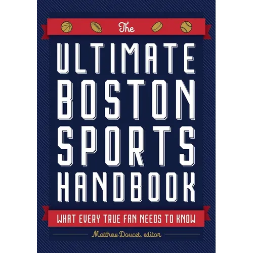 The Ultimate Boston Sports Handbook: What Every True Fan Needs to Know - Paperback