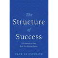 The Structure of Success: A Framework to Help Build Your Business Better - Hardcover