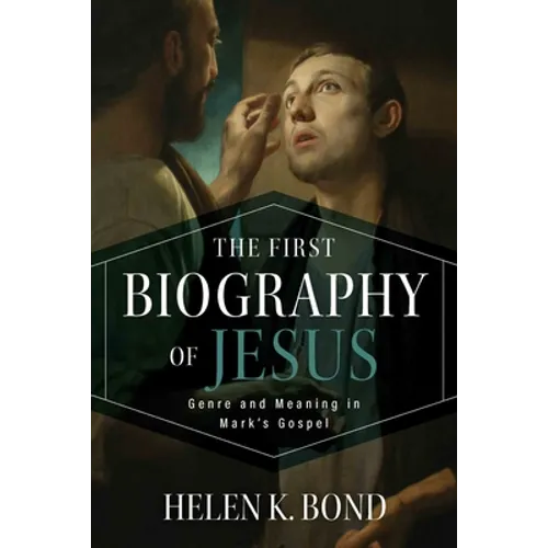 The First Biography of Jesus: Genre and Meaning in Mark's Gospel - Hardcover