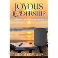Joyous Leadership: Stories of Learnings Along the Way - Paperback