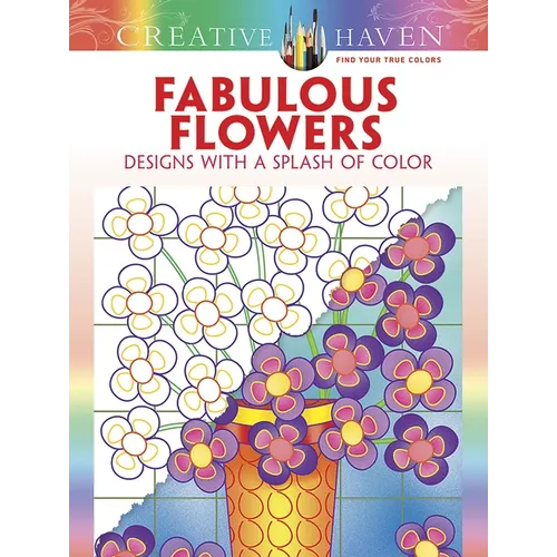 Creative Haven Fabulous Flowers: Designs with a Splash of Color - Paperback